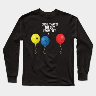 Dude, That's The Guy From IT Awkward Scary Balloon Graphic Long Sleeve T-Shirt